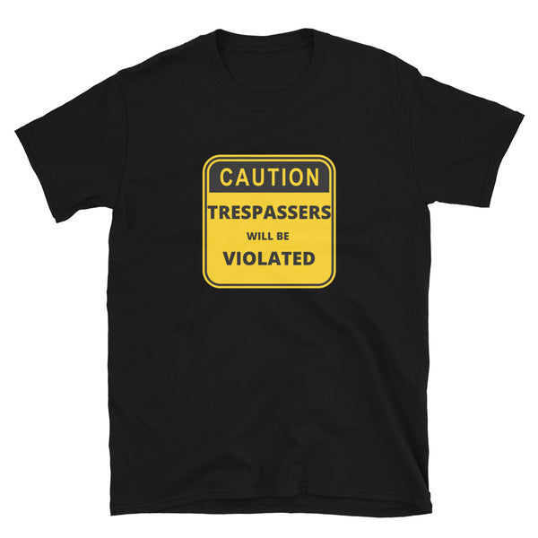 'Caution Trespassers will be Violated' T-Shirt