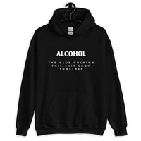 'Alcohol The Glue Holding This Shit Show Together' Hoodie