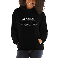 'Alcohol The Glue Holding This Shit Show Together' Hoodie