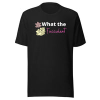 'What the Fucculent' T-Shirt