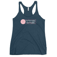 'Your Face Makes My Pussy Dry' Women's Racerback Tank