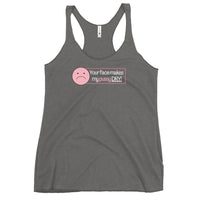 'Your Face Makes My Pussy Dry' Women's Racerback Tank