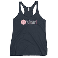 'Your Face Makes My Pussy Dry' Women's Racerback Tank